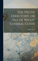 The Vectis Directory, or Isle of Wight General Guide 1017310874 Book Cover