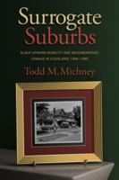 Surrogate Suburbs: Black Upward Mobility and Neighborhood Change in Cleveland, 1900-1980 1469631938 Book Cover