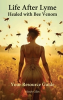 Life After Lyme Healed With Bee Venom: Your Resource Guide B0F62GT1CS Book Cover