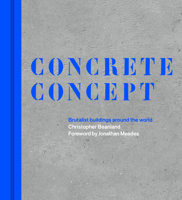 Concrete Concept: Brutalist Buildings Around the World 0711237646 Book Cover