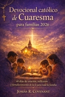 Devocional católico de Cuaresma para familias 2026: 40 días de oración, reflexión y fortalecimiento de la fe para toda la familia (Spanish Edition) B0GLG2CTBC Book Cover