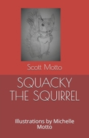 SQUACKY THE SQUIRREL: Illustrations by Michelle Motto B08KQ24ZPV Book Cover
