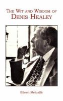 The Wit and Wisdom of Denis Healey 1434303616 Book Cover