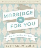 Marriage Isn't for You: It's for the One You Love 1609079027 Book Cover