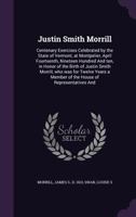 Justin Smith Morrill Centenary Exercises Celebrated by the State of Vermont at Montpelier April 1018294333 Book Cover
