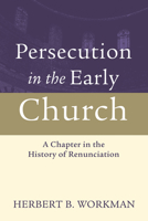 Persecution in the Early Church: A Chapter in the History of Renunciation 1532679610 Book Cover