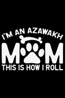 I'm an Azawakh Mom This Is How I Roll: Cool Azawakh Dog Journal Notebook - Azawakh Puppy Lover Gifts - Funny Azawakh Dog Notebook - Azawakh Owner Gifts - Azawakh Dad & Mom Gifts. 6 x 9 in 120 pages 1677204036 Book Cover