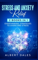 Stress and Anxiety Relief: 2 Books in 1: Overthinking, Strategies to Overcome Stress B084WPXBVQ Book Cover