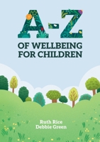 A-Z of Wellbeing for Children: Lots of Ways to Look After Your Mental Health 1788933974 Book Cover