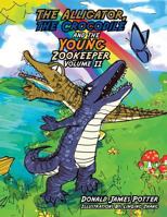 The Alligator, the Crocodile and the Young Zookeeper: Volume II 1499028547 Book Cover