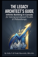 The Legacy Architect's Guide: Infinite Banking in Canada for Intergenerational Wealth & Philanthropy B0GTZ73ND6 Book Cover