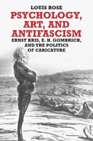Psychology, Art, and Antifascism: Ernst Kris, E. H. Gombrich, and the Politics of Caricature 0300221479 Book Cover
