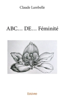 ABC... DE... Féminité (French Edition) 2334044245 Book Cover