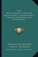 The Most Material Parts of Blackstone's Commentaries, Reduced to Questions and Answers 1240018894 Book Cover