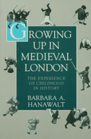 Growing Up in Medieval London: The Experience of Childhood in History 0195093844 Book Cover