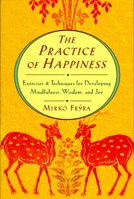 Practice of Happiness: Excercises and Techniques for Developing Mindfullness Wisdom and Joy 1570621233 Book Cover