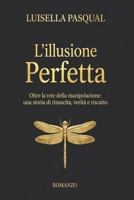 L’illusione perfetta: Oltre la rete Della manipolazione, una storia di rinascita verità e riscatto (Percorso Rinascita - Parole per ricominciare) (Italian Edition) B0HDMKZ469 Book Cover