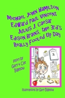 Michael John Hamilton Edward Paul Vincent Julius J. Caesar Edison Brains, the 3rd's Really Fooled Up Day 1365781984 Book Cover