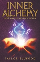 Inner Alchemy: Energy Work and the Magic of the Body 1720222002 Book Cover