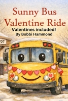 Sunny Bus Valentine Ride: A Heartwarming Valentine’s Day Story About Kindness, Friendship, and Community B0GM75PV44 Book Cover