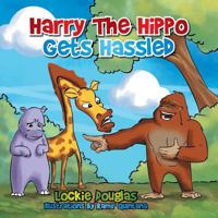 Harry the Hippo Gets Hassled 1499023049 Book Cover