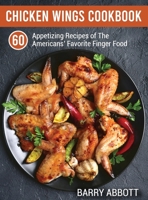 Chicken Wings Cookbook: 60 Appetizing Recipes of The Americans' Favorite Finger Food 1801690766 Book Cover