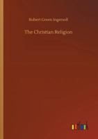 The Christian Religion: An Enquiry... 3732691896 Book Cover