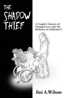 The Shadow Thief: A Couple's Journey of Changed Love into the Darkness of ALZHEIMER'S 1544685769 Book Cover