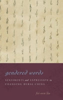 Gendered Words: Sentiments and Expression in Changing Rural China 0190210400 Book Cover