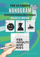 The Ultimate Nonogram (Picross/Griddlers/Hanjie) Puzzle Book for Adults and Kids: 120 Nonogram Puzzles for All Ages, Nonogram Puzzle Books, Hard and Easy Japanese Crossword Puzzles B08KQ9FT4Q Book Cover