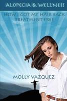 Alopecia & Wellness: How I got my hair back treatment free 1508967601 Book Cover