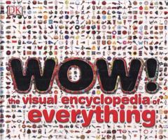 Wow!: The Visual Encyclopedia of Everything 1405322489 Book Cover