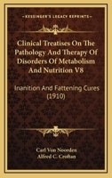 Clinical Treatises On The Pathology And Therapy Of Disorders Of Metabolism And Nutrition V8: Inanition And Fattening Cures 1164607588 Book Cover