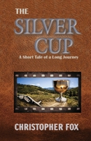 The Silver Cup: A Short Tale of a Long Journey B0GRFNYYD7 Book Cover
