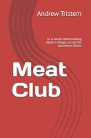 Meat Club: In a world where eating meat is illegal, a club for carnivores forms 0995649812 Book Cover
