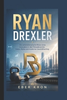 RYAN DREXLER: Die unternehmerische Reise eines Innovators in der Fitnessbranche: Vision, Risiko und moderner Geschäftserfolg (German Edition) B0H57Y7Q74 Book Cover