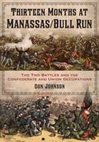 Thirteen Months at Manassas/Bull Run: The Two Battles and the Confederate and Union Occupations 0786473207 Book Cover