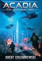 Acadia : Flat Earth Book Three 1735401811 Book Cover