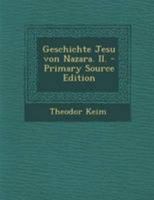 Geschichte Jesu von Nazara. II. - Primary Source Edition 0274933934 Book Cover