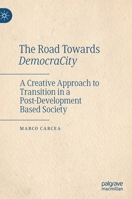 The Road Towards DemocraCity: A Creative Approach to Transition in a Post-Development Based Society 9811635048 Book Cover