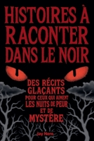 Histoires À Raconter Dans Le Noir: Des récits glaçants pour ceux qui aiment les nuits de peur et de mystère (French Edition) B0FHKBCBV5 Book Cover