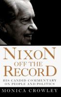 Nixon Off the Record : His Candid Commentary on People and Politics 0679456813 Book Cover