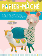 Art Makers: Papier-Mache: A step-by-step guide to creating more than a dozen adorable projects! 1633228924 Book Cover