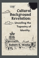 Cultural Background Revelation: Unveiling the Tapestry of Identity B0CLHC6HK5 Book Cover