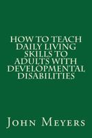 How To Teach Daily Living Skills to Adults with Developmental Disabilities 144011319X Book Cover