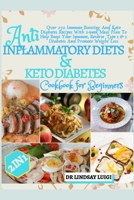 2 IN 1 Anti-Inflammatory Diets & Keto Diabetes Cookbook for beginners: Over 250 Immune Boosting and keto Diabetes recipes With 2-Week Meal Plan To Help Boost Your Immune, Reverse Type 1 & 2 Diabe... B08NS3HS3Y Book Cover
