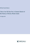 Tales of an Old Sea Port; A General Sketch of the History of Bristol, Rhode Island: in large print 3387093047 Book Cover