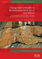 Change and Continuity in the Prehistoric Rock Art of East Siberia: An archaeological and anthropological exploration into ethno-cultural identity, belonging, and symbolism 1407358766 Book Cover