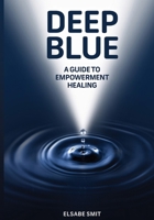 Deep Blue: A Guide to Empowerment Healing 1716299578 Book Cover