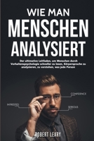 Wie Man Menschen Analysiert: Der ultimative Leitfaden, um Menschen durch Verhaltenspsychologie schneller zu lesen, Körpersprache zu analysieren, zu verstehen, was jede Person 3754349031 Book Cover